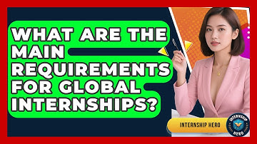 What Are the Main Requirements for Global Internships? | Internship Hero News
