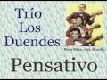 Trío Los Duendes: Pensativo  -  (letra y acordes)