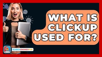What Is ClickUp Used For? - SearchEnginesHub.com