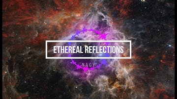 Ethereal Reflections - NAGY [Original Music Video]