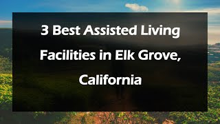 3 Best Assisted Living Facilities in Elk Grove, California | Retirement Homes