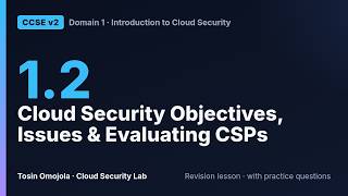 CCSE v2 1.2 | Cloud Security Objectives, Issues & Evaluating CSPs