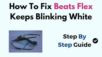 How To Fix Beats Flex Keeps Blinking White