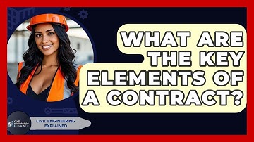 What Are The Key Elements Of A Contract? - Civil Engineering Explained
