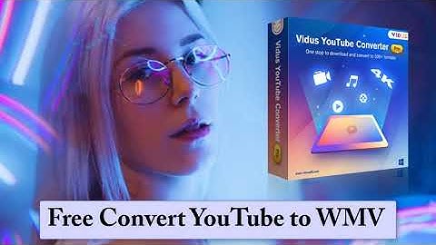 Convert YouTube to WMV with Vidus YouTube Converter Pro