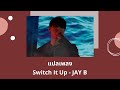 Thaisub Switch It Up - JAY B (แปลเพลง ความหมาย ซับไทย)