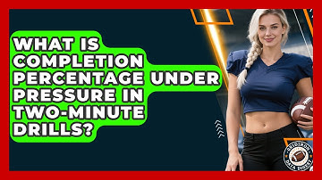 What Is Completion Percentage Under Pressure In Two-Minute Drills? - Gridiron Data Digest