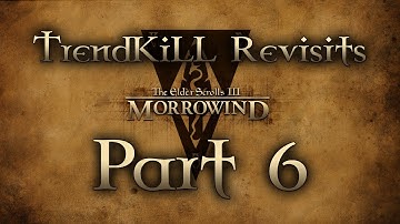 The Elder Scrolls III: Morrowind - TrendKiLL Revisits Morrowind - Part 6 (live)
