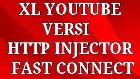 XL YOUTUBE VERSI HTTP INJECTOR FAST CONNECT