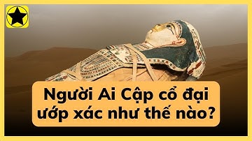 Người Ai Cập cổ đại ướp xác như thế nào?