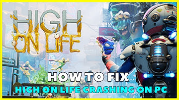 How To Fix High On Life Crashing On PC