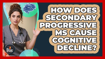 How Does Secondary Progressive MS Cause Cognitive Decline? - MS Support Network