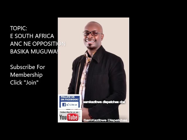 Dr Sam Kazibwe: E South Africa ANC ne Opposition basika muguwa! class=