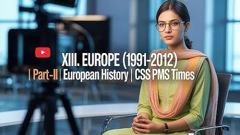 XIII. EUROPE (1991-2012) | Part –II | EUROPEAN HISTORY | CSS PMS TIMES