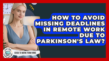 How To Avoid Missing Deadlines In Remote Work Due To Parkinson