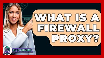 What Is A Firewall Proxy? - Next LVL Programming