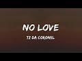 TZ DA CORONEL - NO LOVE [Letra] (PROD. ARIEL DONATO)