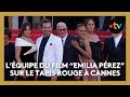 Cannes2024  lquipe du film emilia prez sur le tapis rouge  cannes