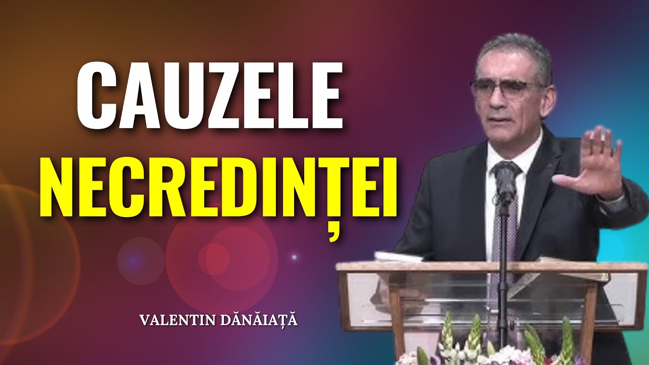 Valentin Dănăiață - Cauzele necredinței din timpul sfârșitului - predici creștine
