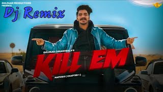 Kill Em | Dj Remix Song | Gulzaar Channiwala | Dj Kamboj Haryana Se | New Haryanvi Song Dj Remix