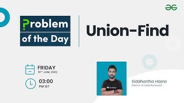 Union-Find | Problem of the Day: 09/06/22 | Siddharth Hazra