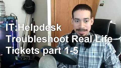IT: Helpdesk Troubleshoot Real Life Tickets part 1-5