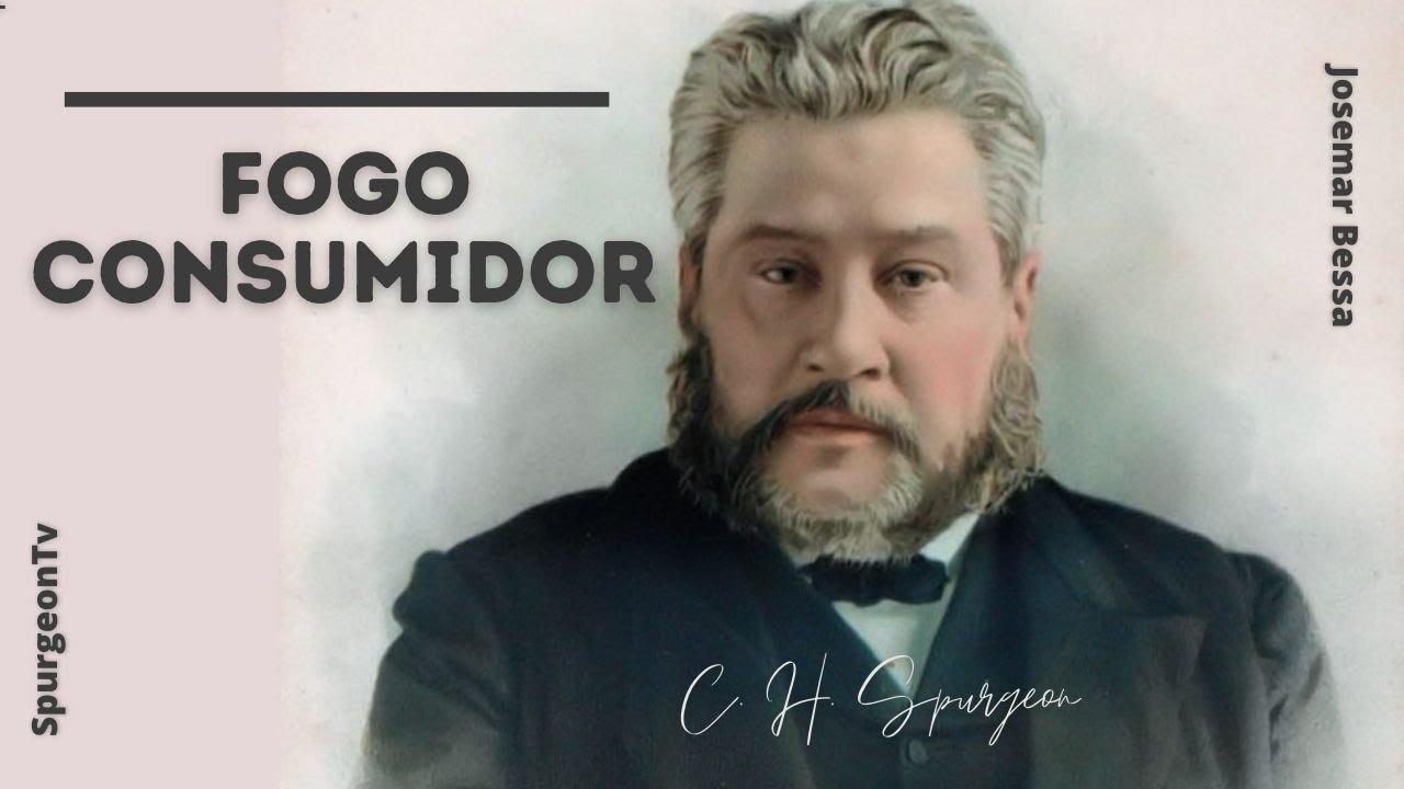 Fogo Consumidor | C. H. Spurgeon ( 1834 - 1892 )