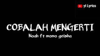 Cobalah Mengerti - Noah ft Momo Geisha (Lirik)🎵