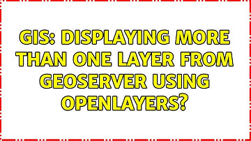 GIS: Displaying more than one layer from GeoServer using OpenLayers?