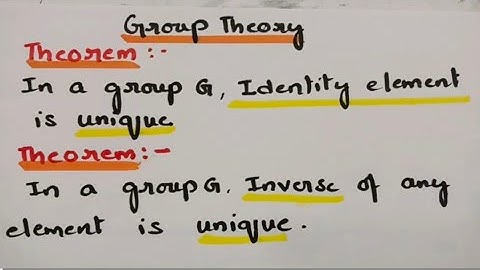  Theorem: In a group G identity element is unique. Inverse element is unique.