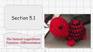 Calculus 1 Section 5.1 The Natural Log Function: Differentiation