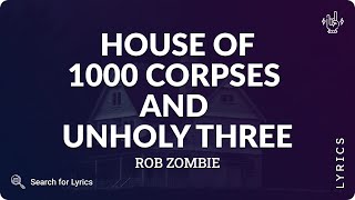 Rob Zombie - House Of 1000 Corpses and Unholy Three (Lyrics for Desktop)