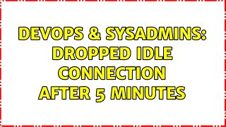 Famous DevOps & SysAdmins: Dropped idle connection after 5 minutes (2 Solutions!!) Wealth