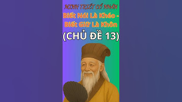 Người Xưa Dạy: Biết Nói Là Khéo, Biết Giữ Là Khôn. Minh Triết Cổ Nhân - Triết Lý Sống Ngàn Đời CĐ13