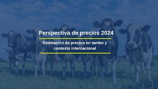 Perspectivas de precio 2024 | Contexto internacional y estimación de precio de leche en tambo
