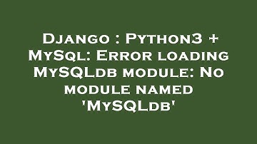 Django : Python3 + MySql: Error loading MySQLdb module: No module named 
