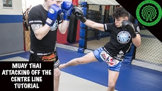 Muay Thai Attacking off the Centre Line Tutorial