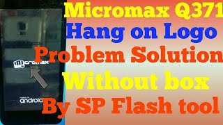 Micromax Q371 Hang on Logo problem Solve without box. 100%