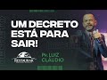 UM DECRETO ESTÁ PARA SAIR! - Pr. Luiz Cláudio