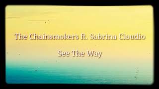 The Chainsmokers ft. Sabrina Claudio - See The Way (lyric video)