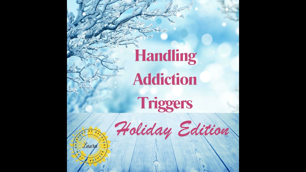 Handling Addiction Triggers: Holiday Edition