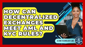 How Can Decentralized Exchanges Meet AML And KYC Rules? - AI and Technology Law