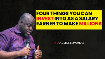 4 Things You Can Invest Into AS A Salary Earner, To Make Millions - Dr Olumide Emmanuel