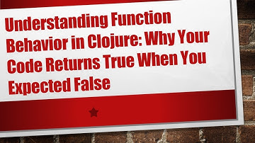 Understanding Function Behavior in Clojure: Why Your Code Returns True When You Expected False