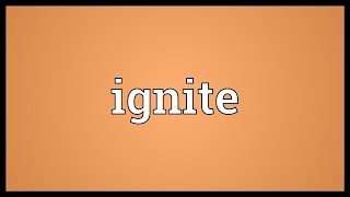 Ignite Meaning