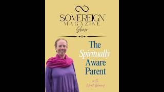 Ep. 3: The Parent-Child Soul Agreement | SOVEREIGN Magazine® Show