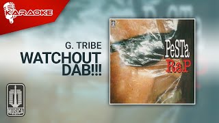 G. Tribe - Watchout Dab !!! ( Karaoke Video)