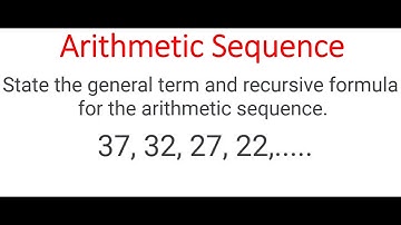 ARITHMETIC SEQUENCE: General Term And Recursive Formula For 37, 32, 27, 22,.....