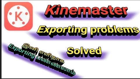 kinemaster Exporting problems solved, இனி ஈசியா exporting பண்ணலாம் in SingamTamizha