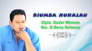 H.Herry Rahman - Riumba Kukalau. Cipta. Kader Wissam